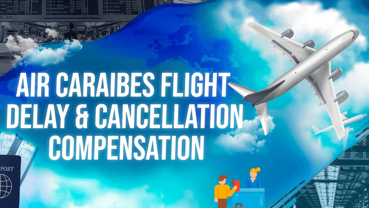 Air Caraibes Flight Delay & Cancellation Compensation