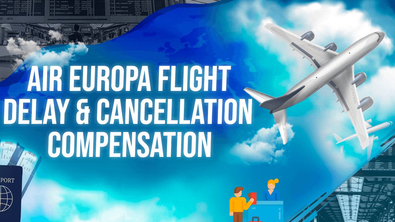 Air Europa Flight Delay & Cancellation Compensation