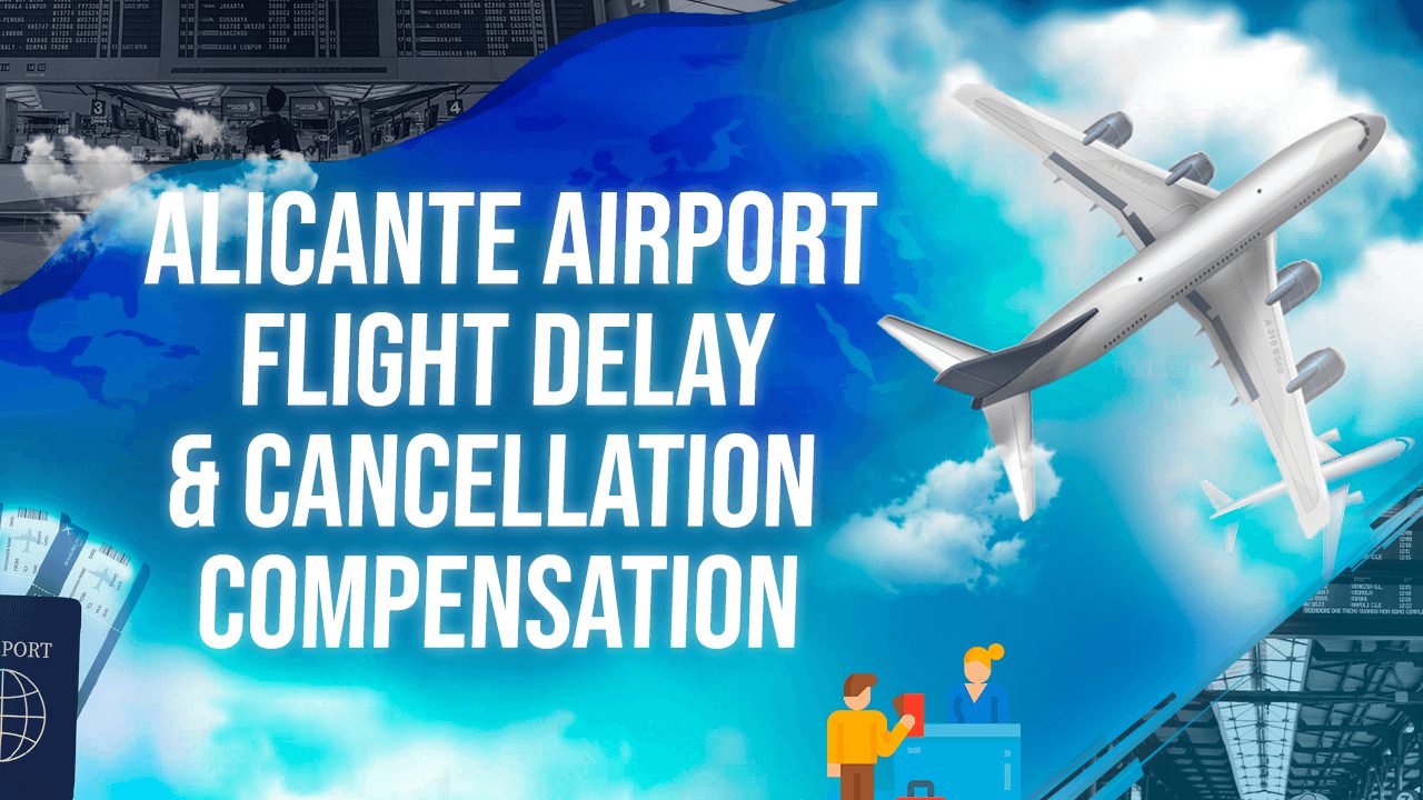 Alicante Airport Flight Delay & Cancellation Compensation