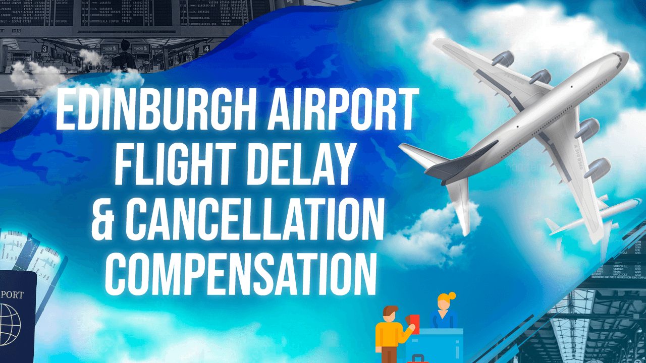 Edinburgh Airport Flight Delay & Cancellation Compensation