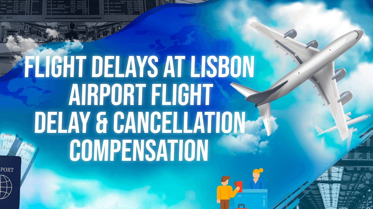 Flight Delays At Lisbon Airport Flight Delay & Cancellation Compensation