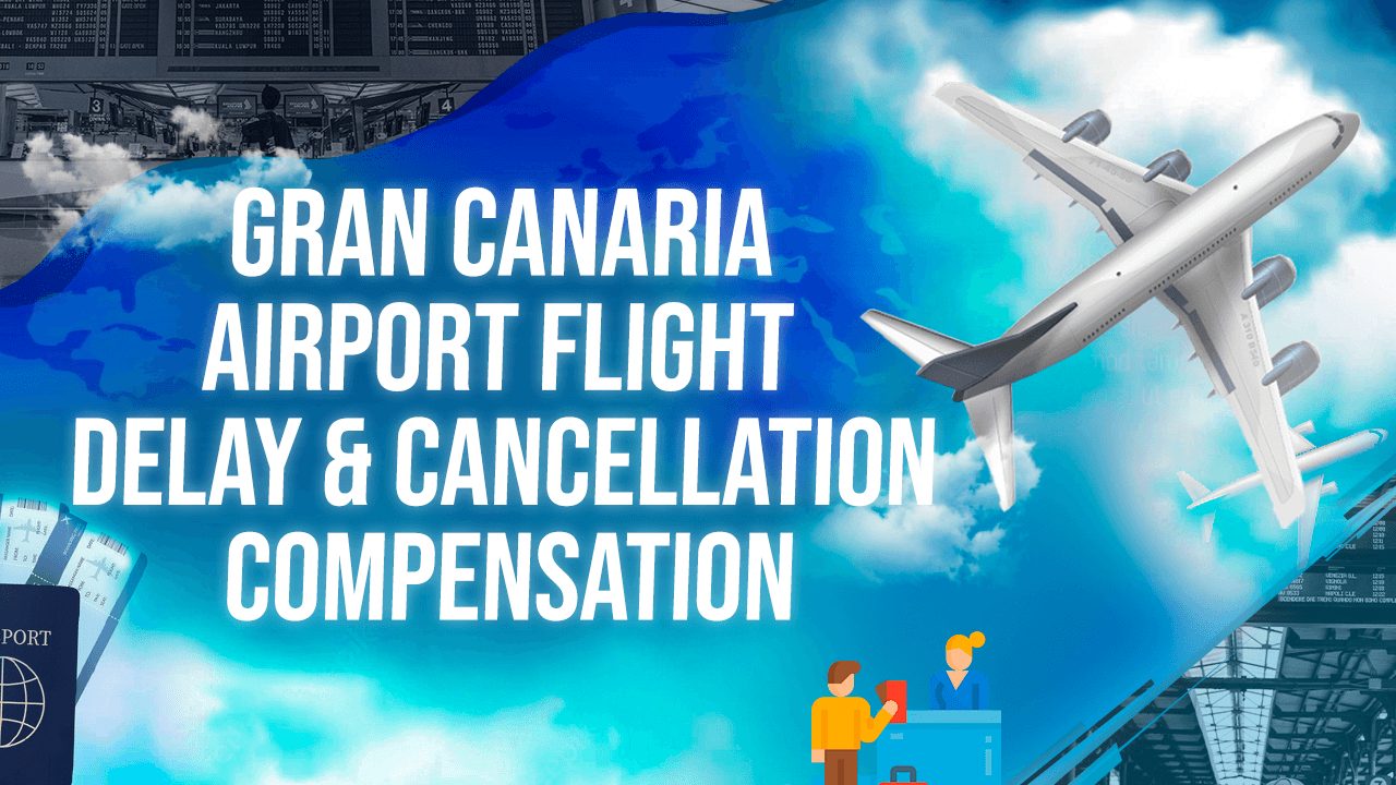 Gran Canaria Airport Flight Delay & Cancellation Compensation