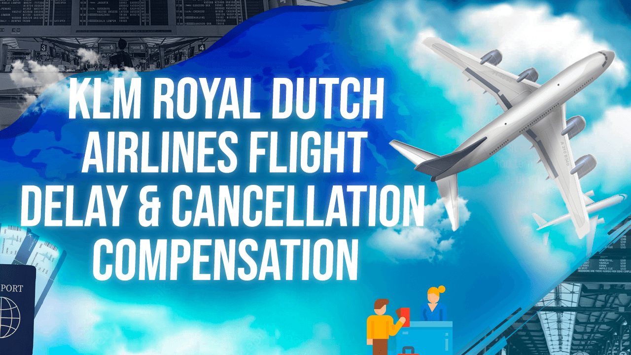 Klm Royal Dutch Airlines Flight Delay & Cancellation Compensation