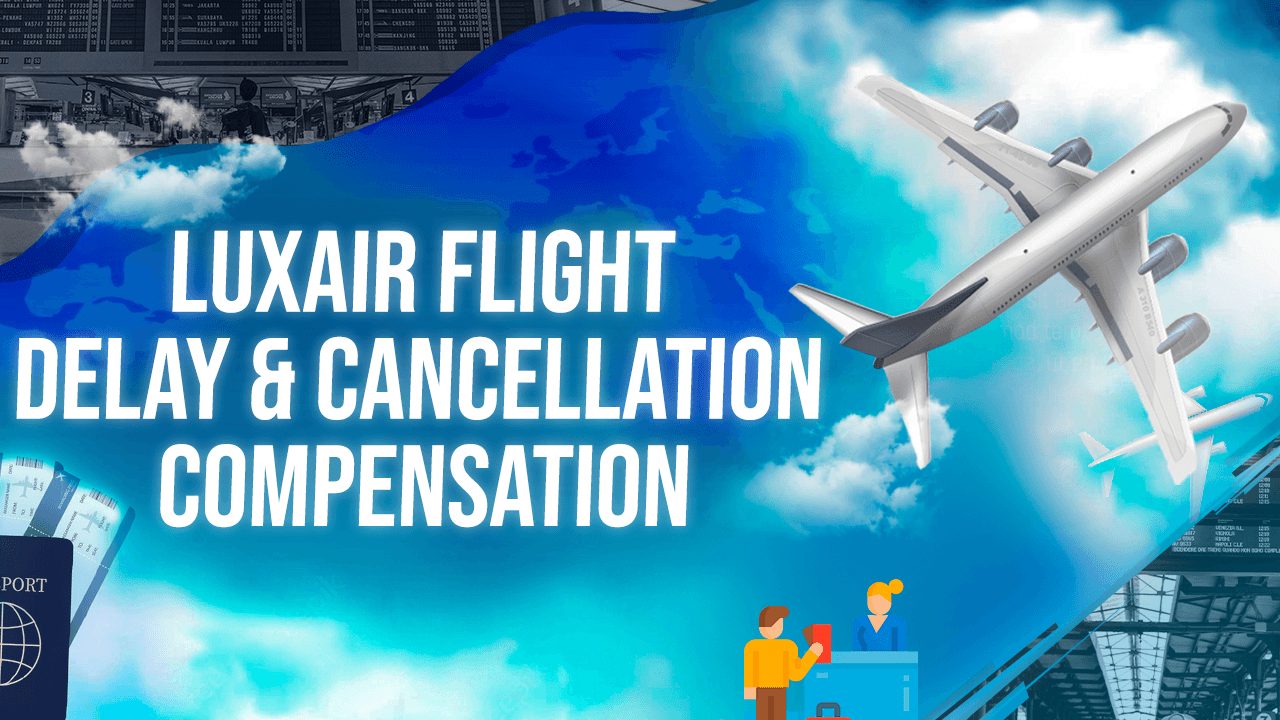 Luxair Flight Delay & Cancellation Compensation