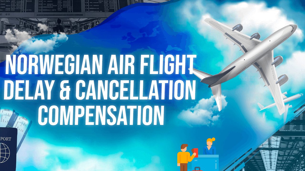 Norwegian Air Flight Delay & Cancellation Compensation