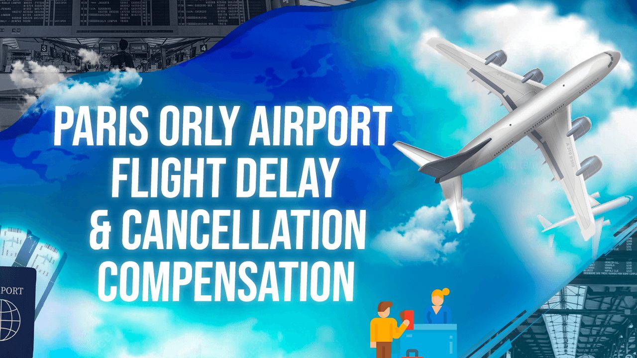 Paris Orly Airport Flight Delay & Cancellation Compensation
