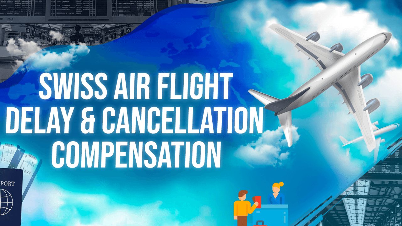 Swiss Air Flight Delay & Cancellation Compensation