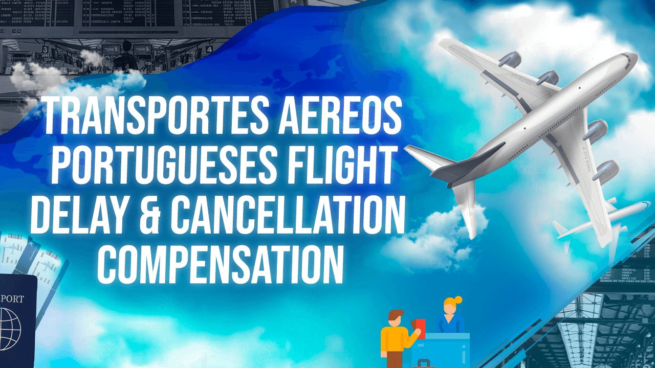 Transportes Aereos Portugueses Flight Delay & Cancellation Compensation