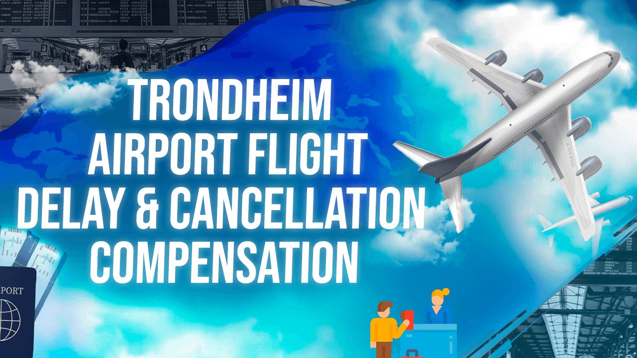 Trondheim Airport Flight Delay & Cancellation Compensation