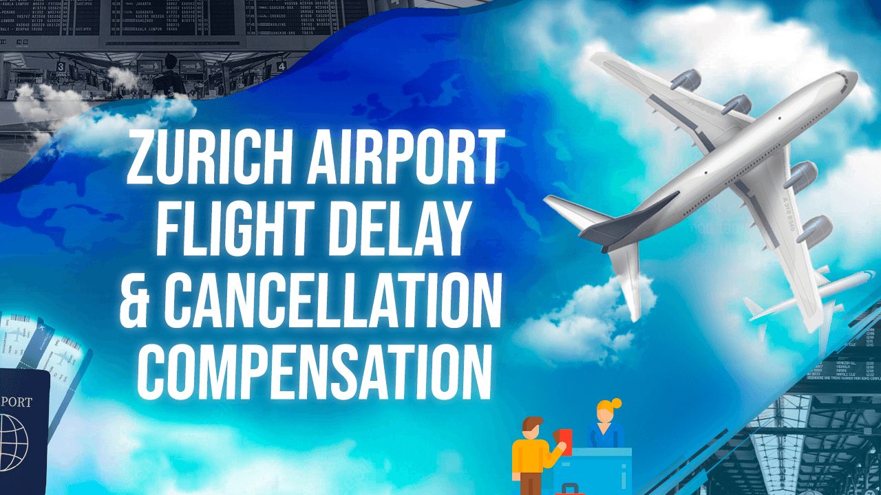Zurich Airport Flight Delay & Cancellation Compensation