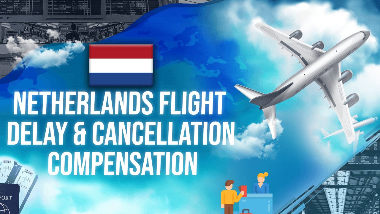 Netherlands Flight Delay & Cancellation Compensation