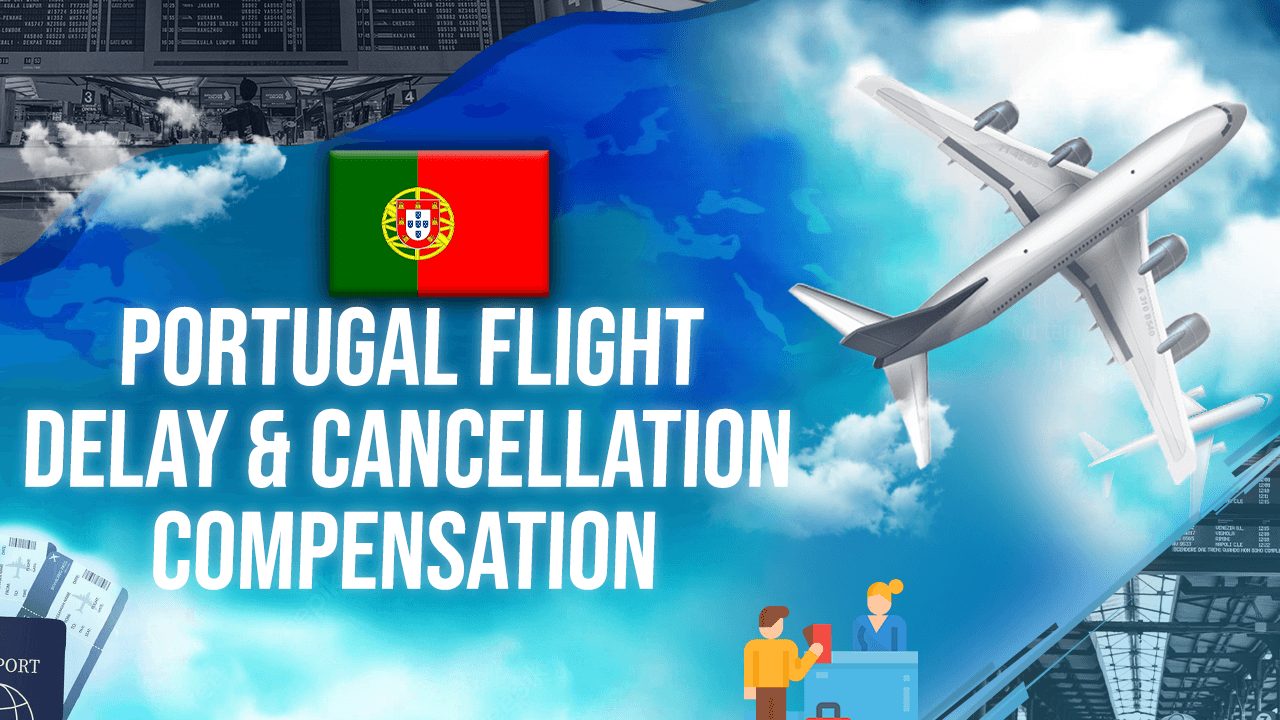 Portugal Flight Delay & Cancellation Compensation