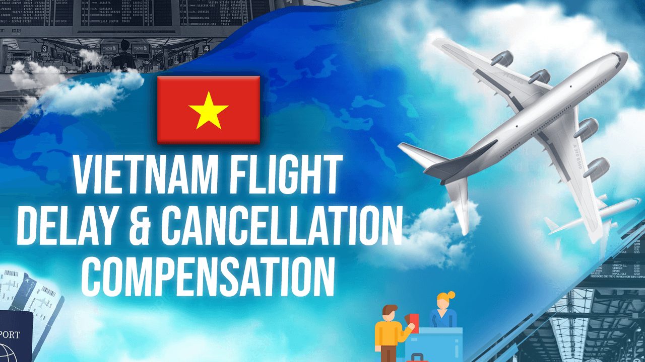 Vietnam Flight Delay & Cancellation Compensation