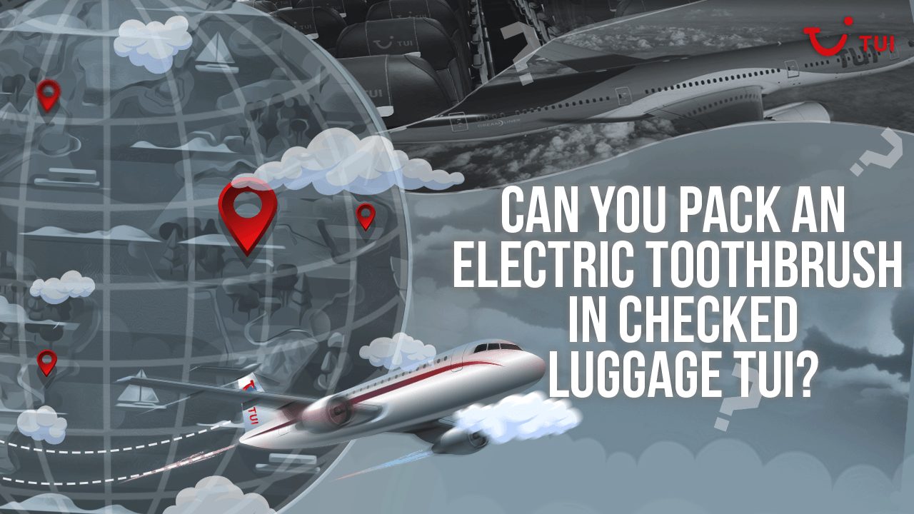Can You Pack An Electric Toothbrush In Checked Luggage TUI