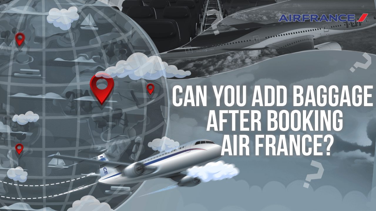 Can You Add Baggage After Booking Air France