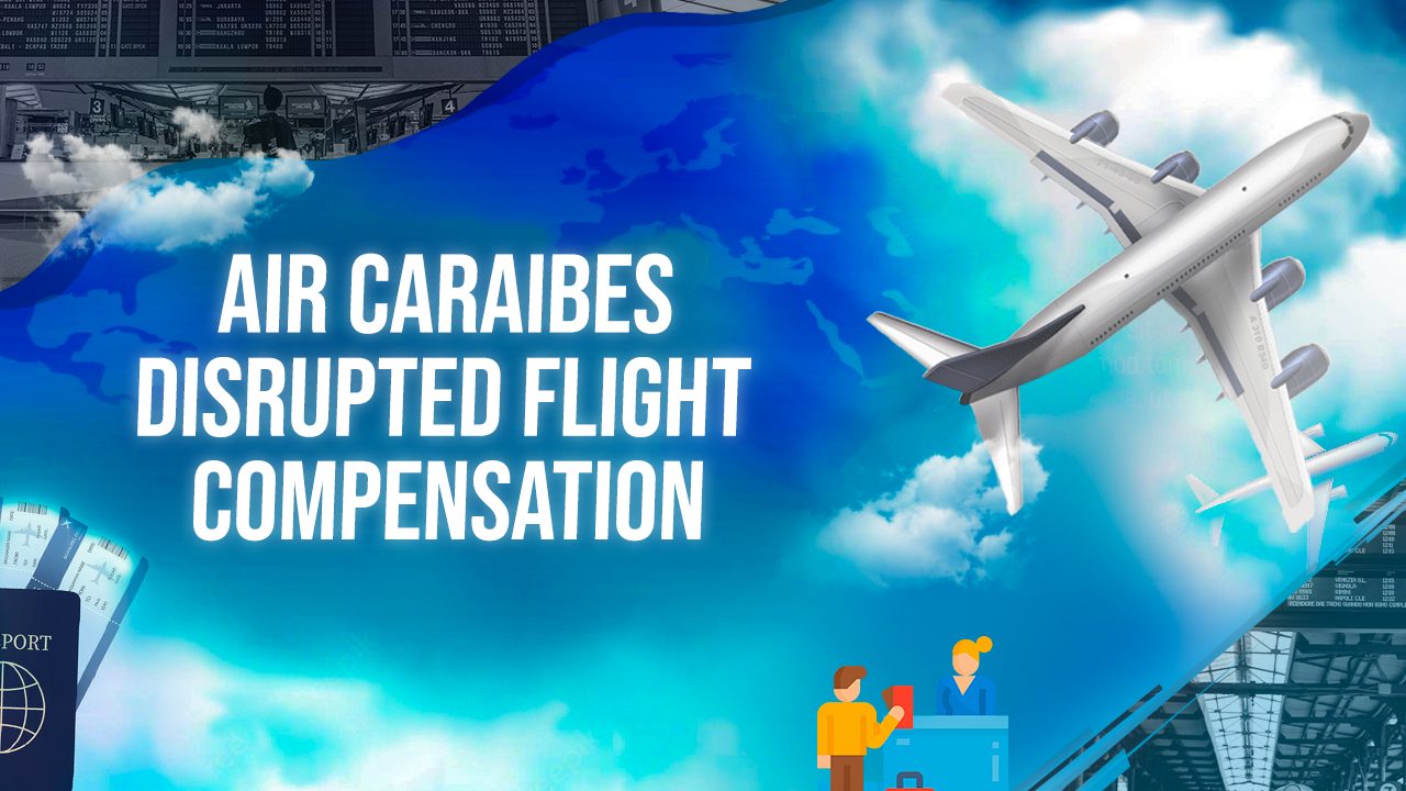 Air Caraibes Disrupted Flight Compensation