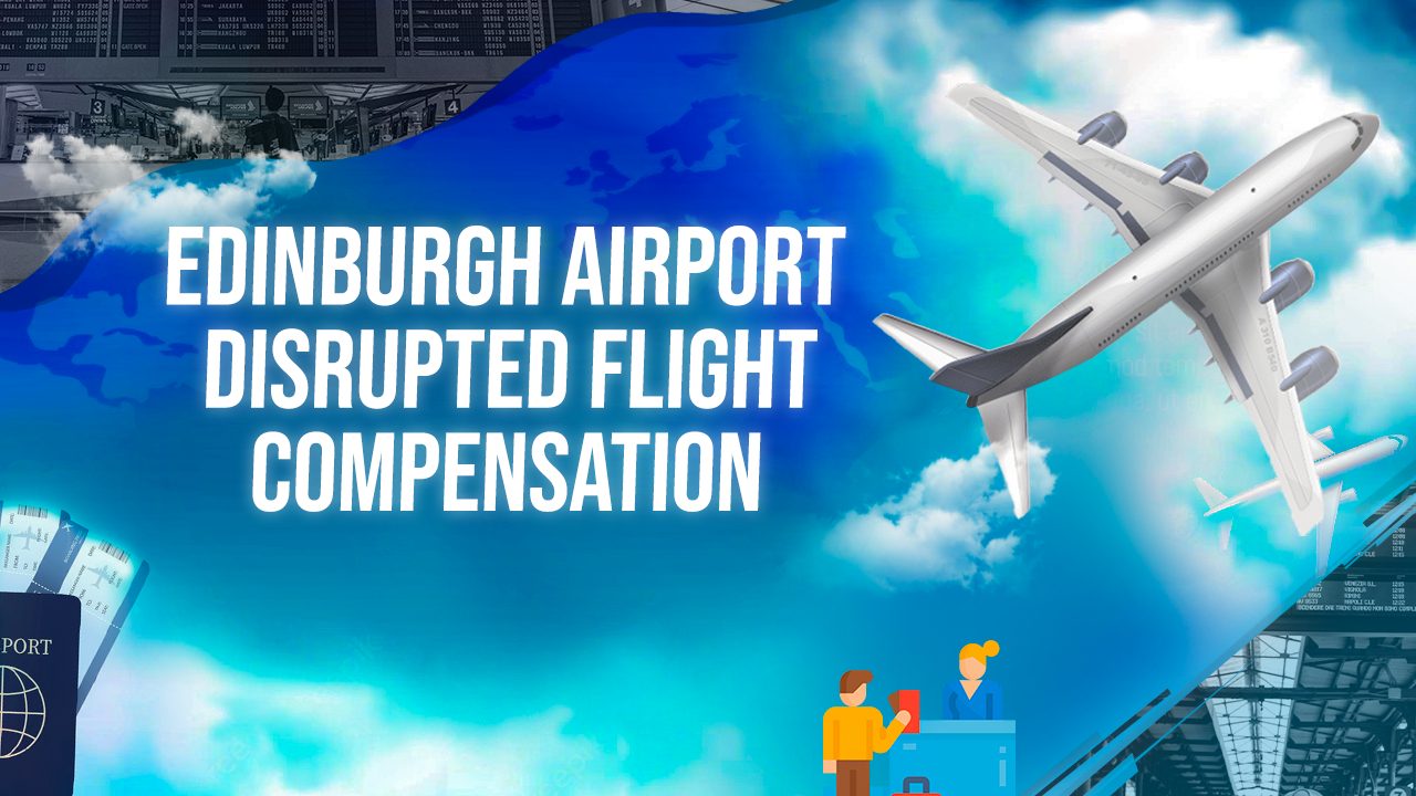 Edinburgh Airport Disrupted Flight Compensation