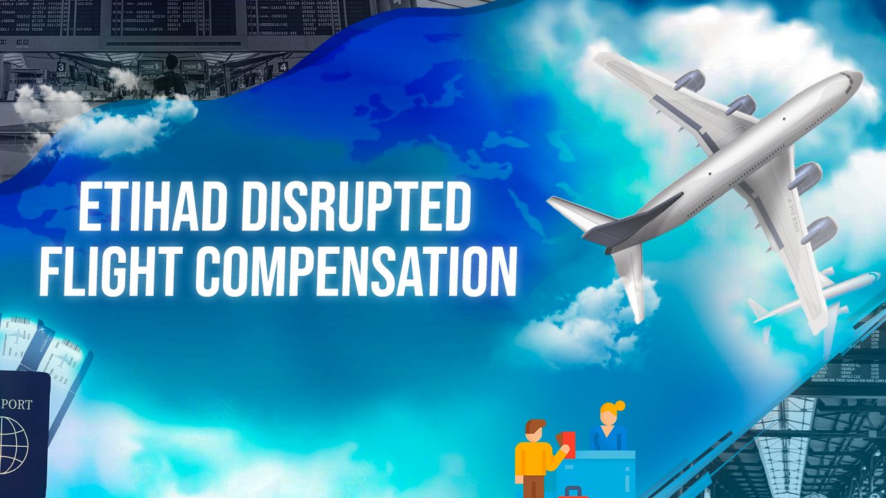 Etihad Disrupted Flight Compensation