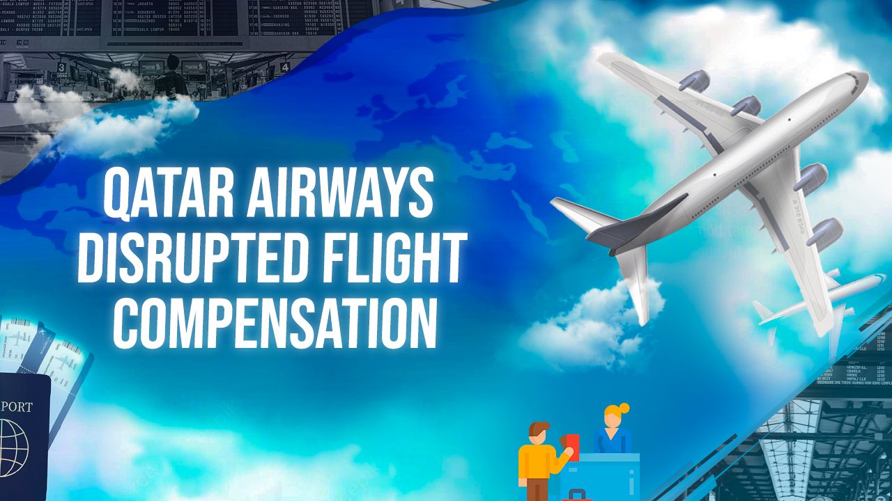 Qatar Airways Disrupted Flight Compensation
