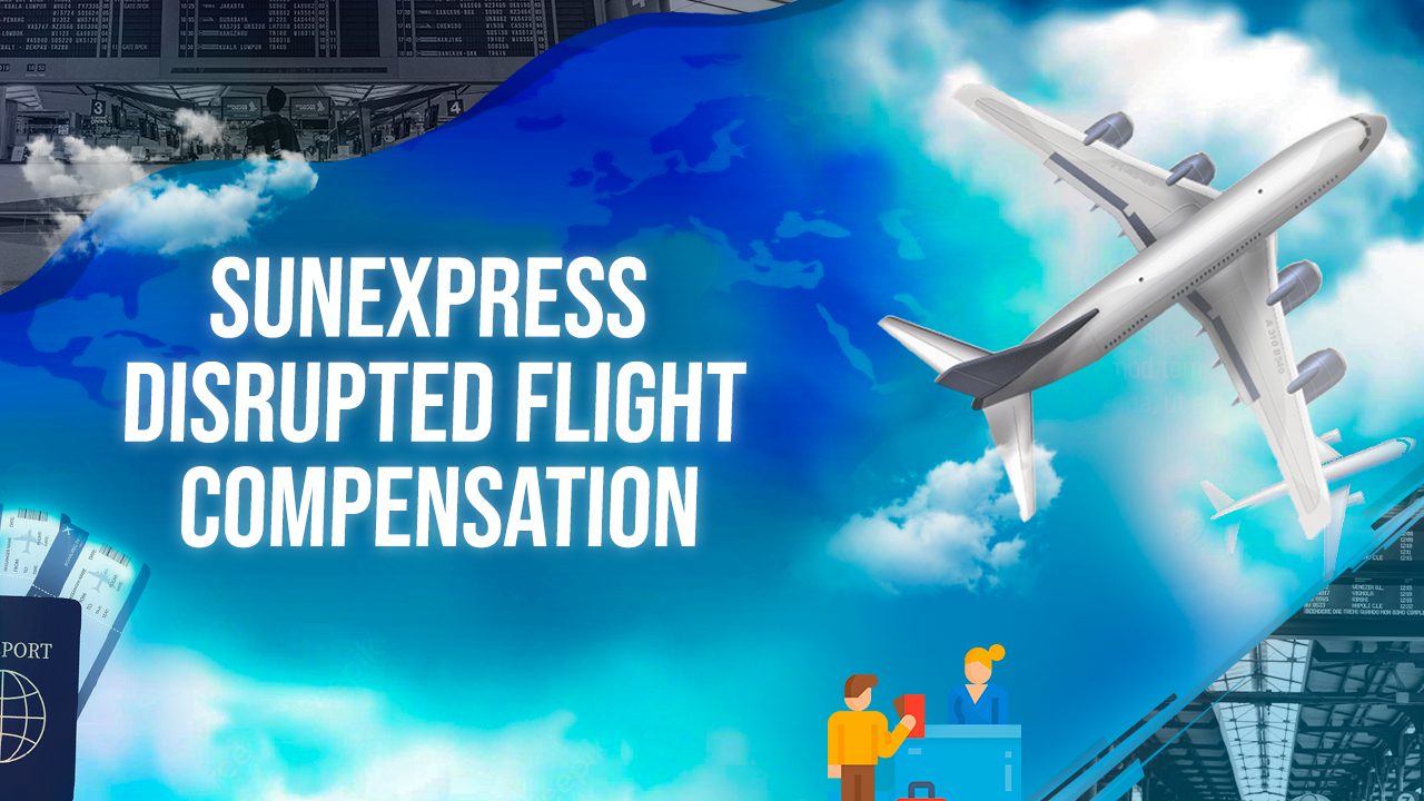 Sunexpress Disrupted Flight Compensation