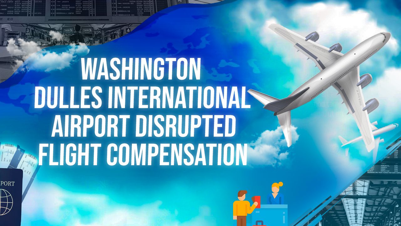 Washington Dulles International Airport Disrupted Flight Compensation